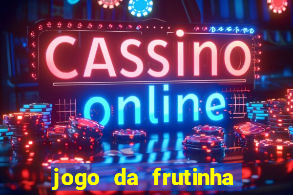 jogo da frutinha para ganhar dinheiro